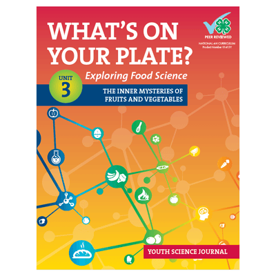 What's On Your Plate? Exploring Food Science: Unit 3 "The Inner Mysteries of Fruits and Vegetables" Youth Journal - Shop 4-H